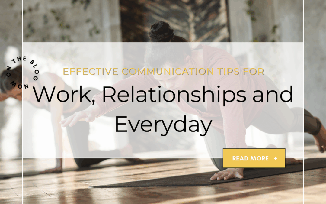 Effective Communication Tips for Work, Relationships, and Every Day.