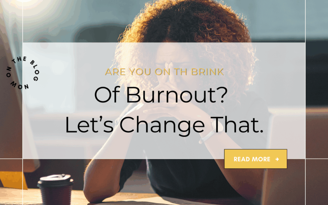 Are you on the brink of burnout? Let’s change that!